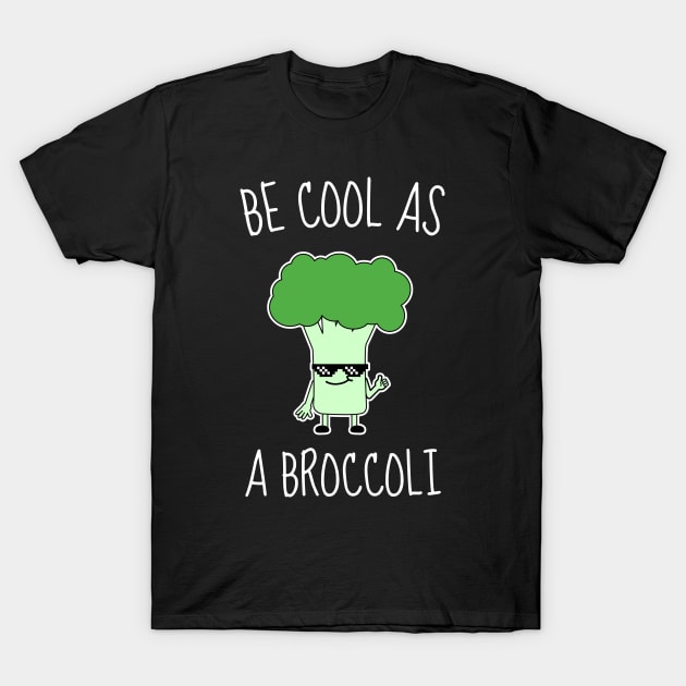 Be Cool As A Broccoli Funny T-Shirt by DesignArchitect